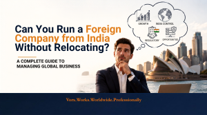Can You Run a Foreign Company from India Without Relocating? Complete Guide
