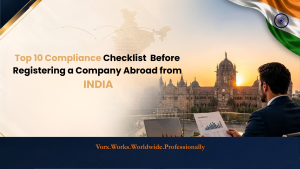 Top 10 Compliance Checklist Items Before Registering a Company Abroad from India