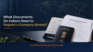 What Documents Do Indians Need to Register a Company Abroad?